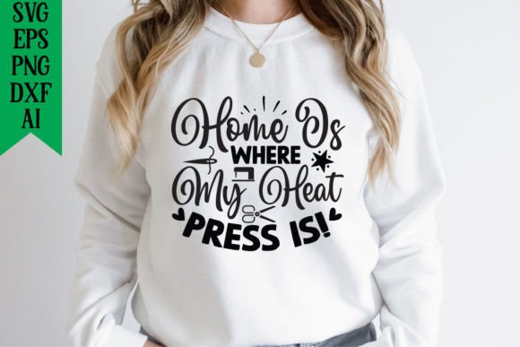 Home is Where My Heat Press Is: T-Shirt Designs & Graphics