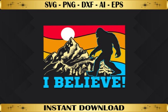 I Believe Funny Retro Bigfoot Graphics & T-Shirt Designs