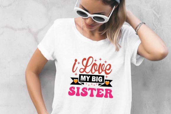 I Love My Big Sister Graphics & T-Shirt Designs