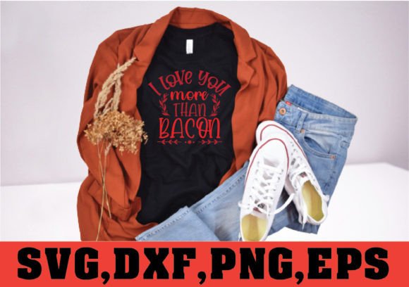 I Love You More Than Bacon SVG Design: Graphics & T-Shirt Designs