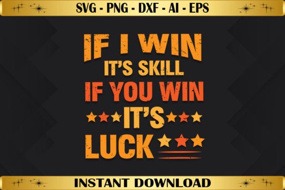If I Win It’s Skill, If You Win It’s Luck: Graphics & T-Shirt Designs
