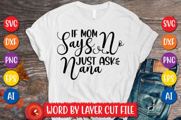 If Mom Says No Just Ask Nana SVG Graphics & T-Shirt Designs