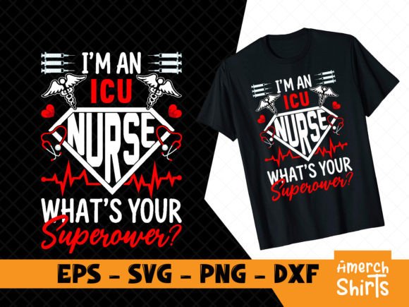 I’m an ICU Nurse What’s Your Superpower — Graphics & T-Shirt Designs