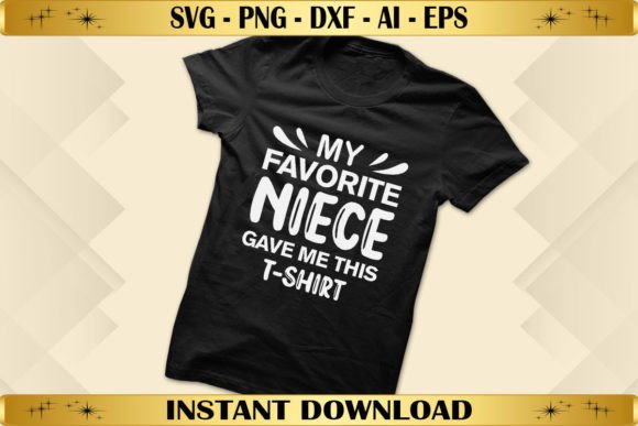My Favorite Niece Gave Me This T-shirt Graphics