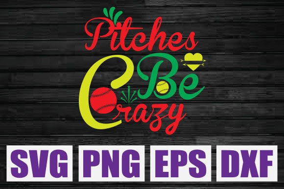 Pitches Be Crazy SVG: Graphics for T-Shirt Designs & Handmade Goods