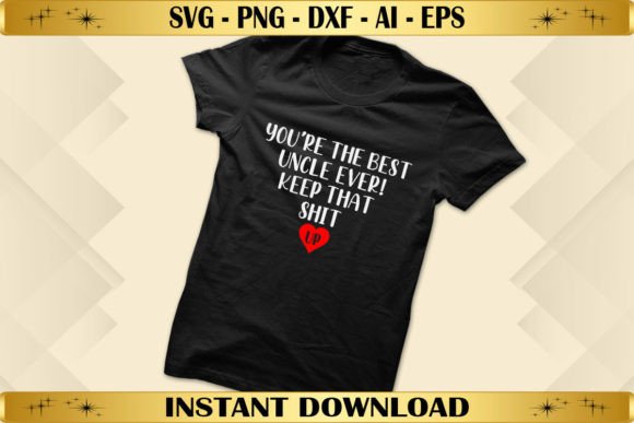 The Best Uncle Ever Graphics & T-Shirt Designs