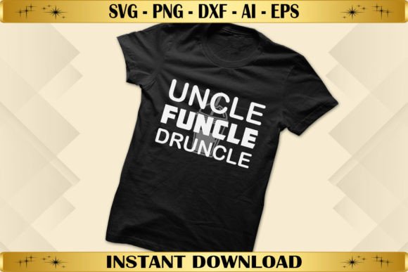 Uncle Funcle Druncle: T-Shirt Designs & Graphics