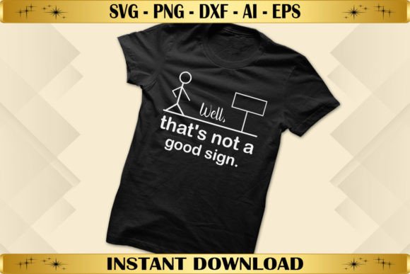 Well That’s Not a Good Sign Graphics for T-Shirt Designs