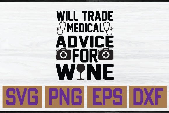 Will Trade Medical Advice for Wine SVG Graphics for T-Shirt Designs