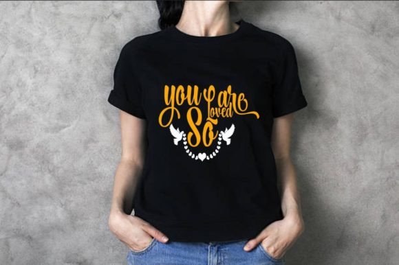 You Are Loved So Graphics & T-Shirt Designs